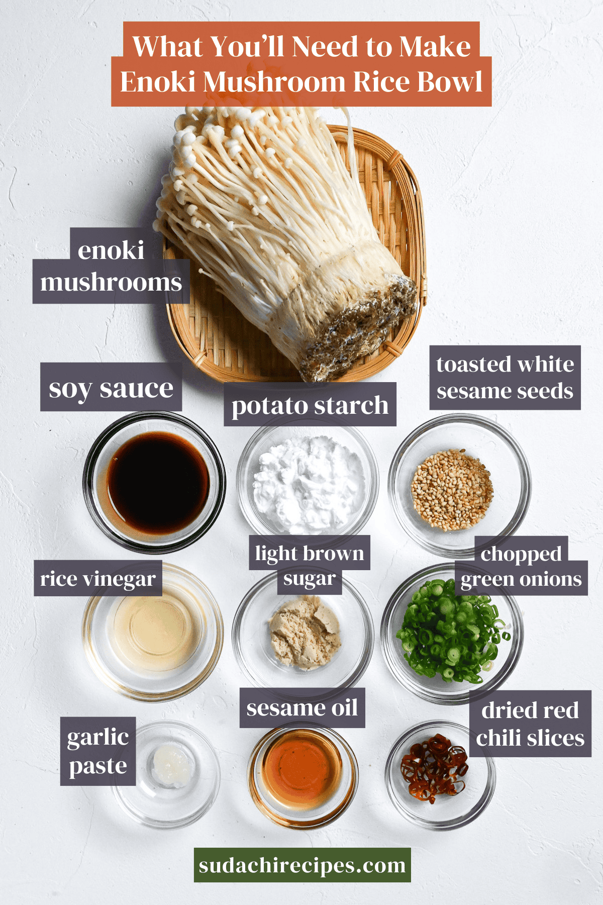 Ingredients needed to make enoki mushroom rice bowl on a white background with labels. From left to right, top to bottom: enoki mushrooms, soy sauce, potato starch, toasted white sesame seeds, rice vinegar, light brown sugar, chopped green onions, garlic paste, sesame oil and dried red chili slices